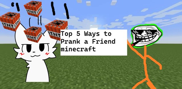 Top 5 Ways to prank a friend minecraft