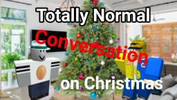 Totally Normal Conversation on Christmas